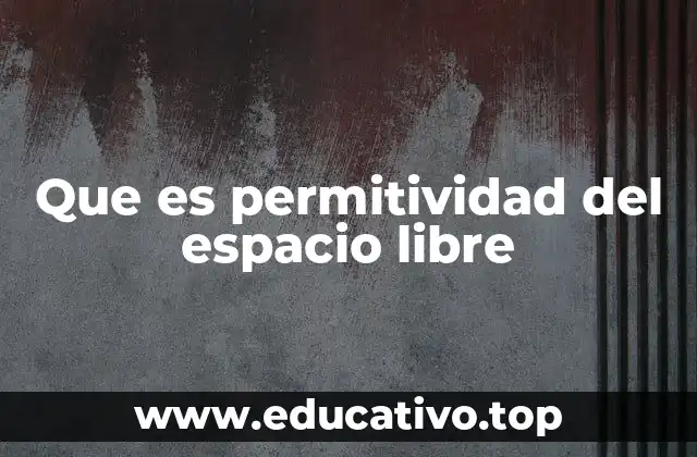 Que es permitividad del espacio libre