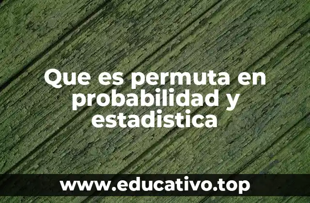 Que es permuta en probabilidad y estadistica