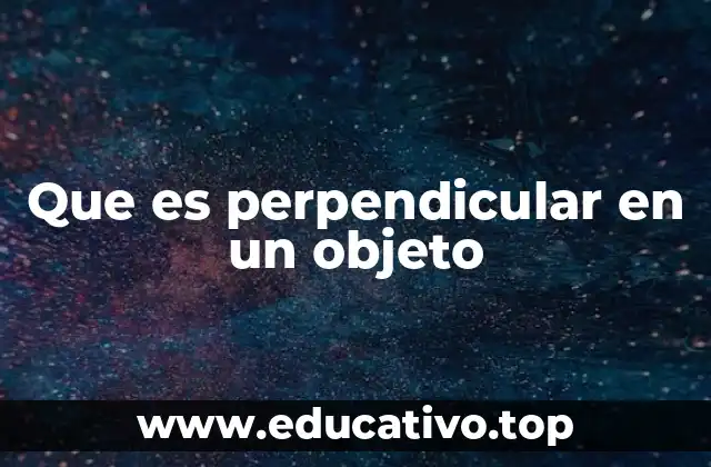 Que es perpendicular en un objeto