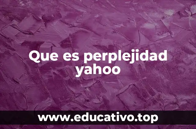 Que es perplejidad yahoo