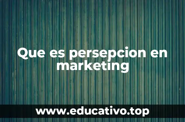 Que es persepcion en marketing