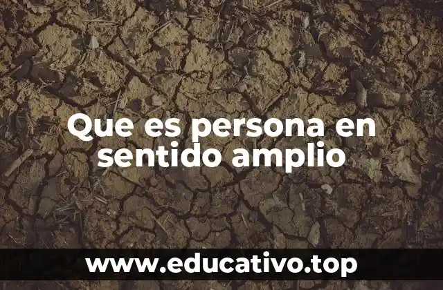 Que es persona en sentido amplio