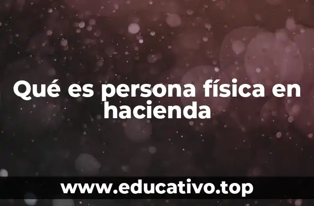 Qué es persona física en hacienda