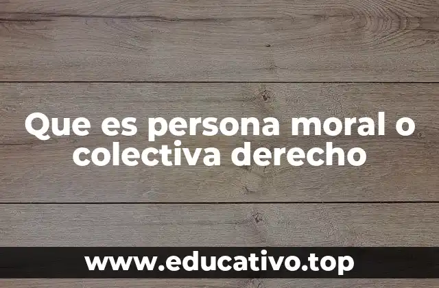 Que es persona moral o colectiva derecho