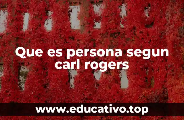 Que es persona segun carl rogers
