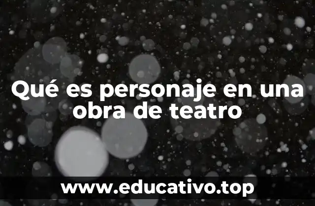 Qué es personaje en una obra de teatro