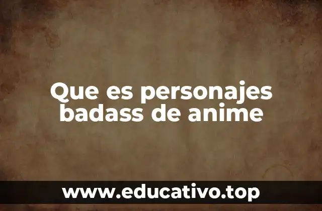 Que es personajes badass de anime