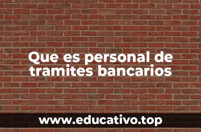 Que es personal de tramites bancarios