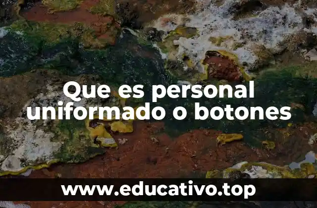 Que es personal uniformado o botones