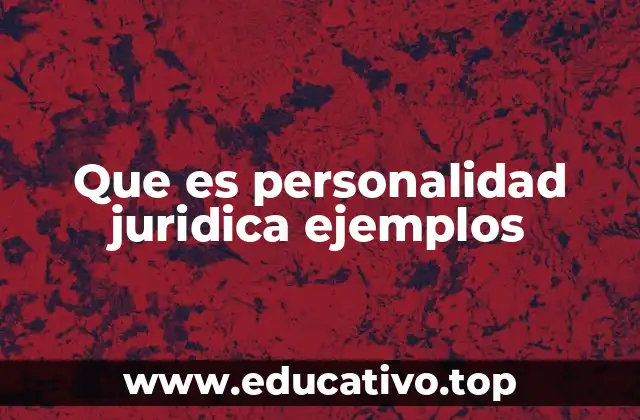 Que es personalidad juridica ejemplos