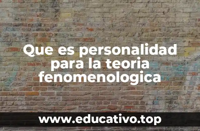 Que es personalidad para la teoria fenomenologica