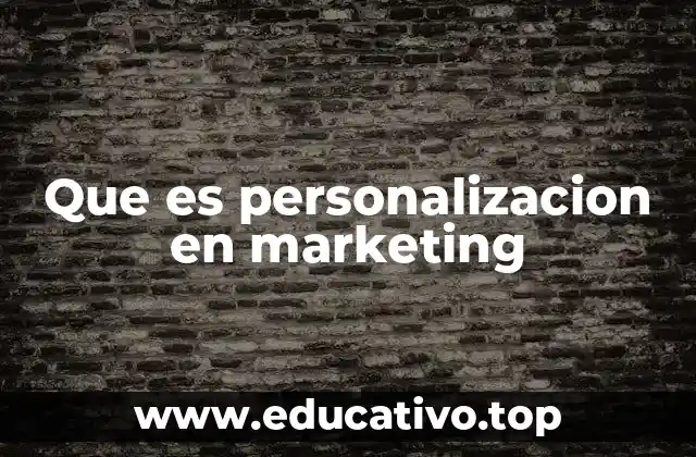 Que es personalizacion en marketing
