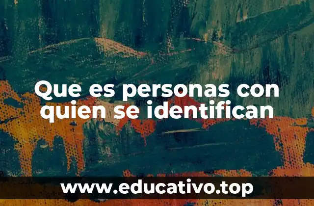 Que es personas con quien se identifican