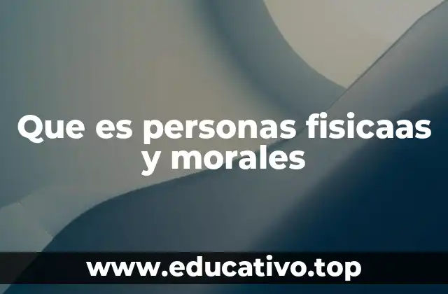 Que es personas fisicaas y morales