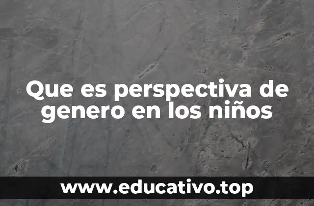 Que es perspectiva de genero en los niños