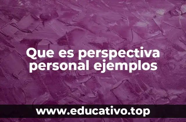 Que es perspectiva personal ejemplos