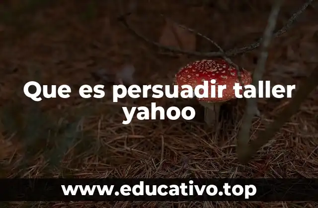 Que es persuadir taller yahoo
