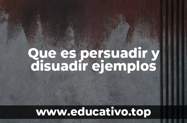 Que es persuadir y disuadir ejemplos