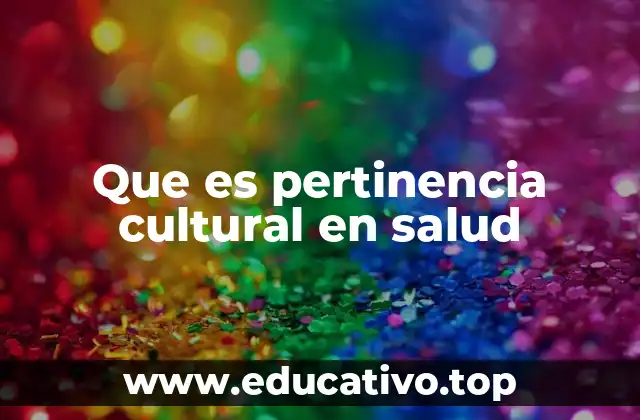 Que es pertinencia cultural en salud