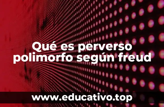 Qué es perverso polimorfo según freud