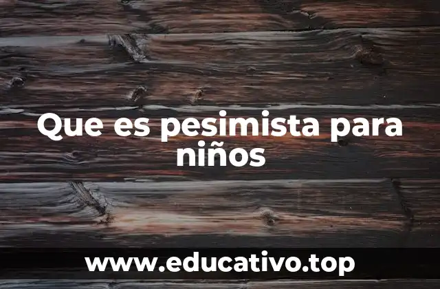 Que es pesimista para niños