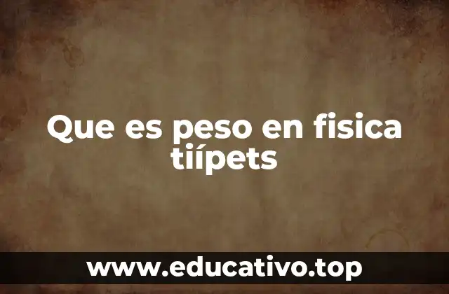 El peso como una fuerza gravitacional