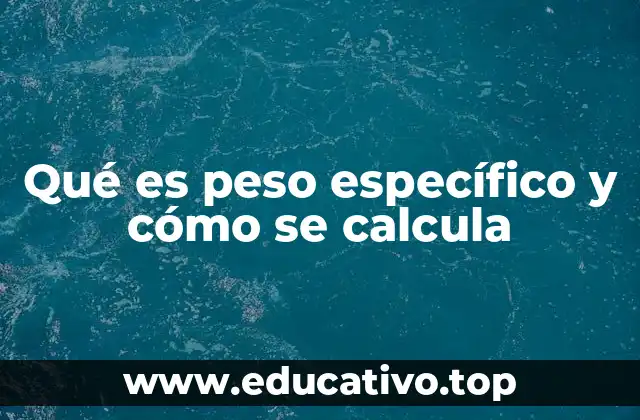 Qué es peso específico y cómo se calcula