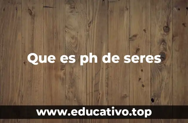 Que es ph de seres