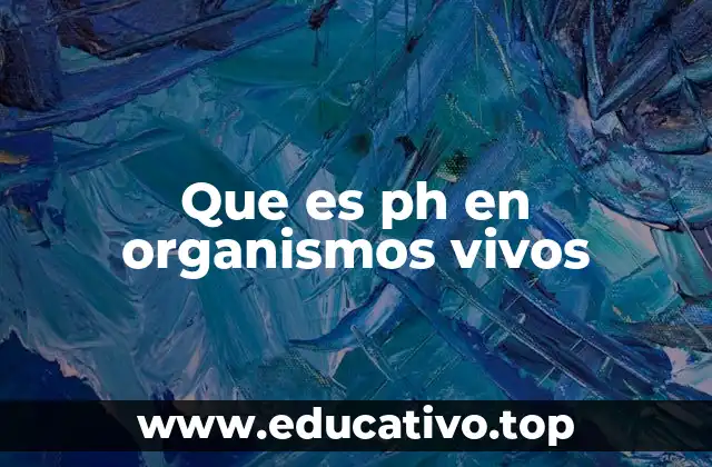Que es ph en organismos vivos