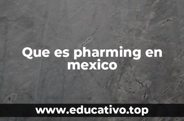 Que es pharming en mexico