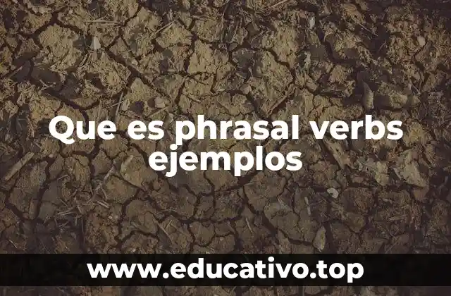 Tipos de phrasal verbs y su estructura