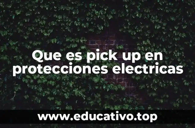 Que es pick up en protecciones electricas