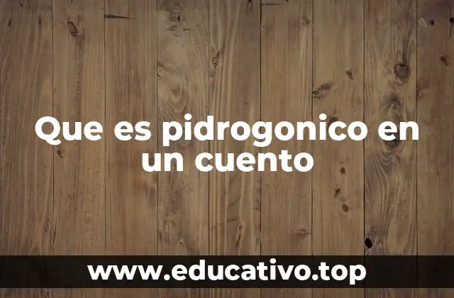 Que es pidrogonico en un cuento