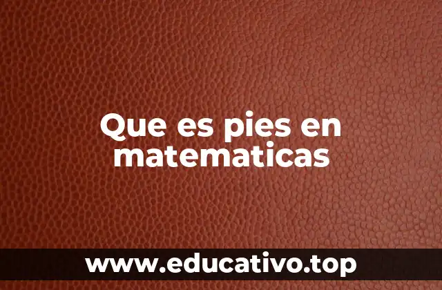 Que es pies en matematicas