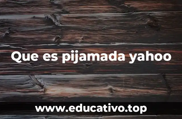 Que es pijamada yahoo
