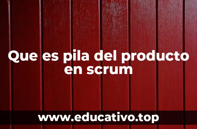 Que es pila del producto en scrum