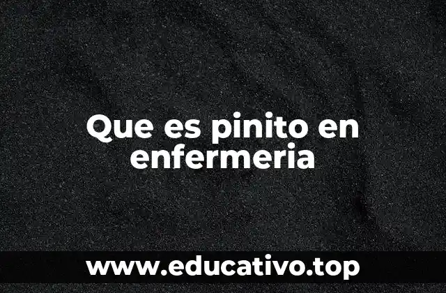 Que es pinito en enfermeria