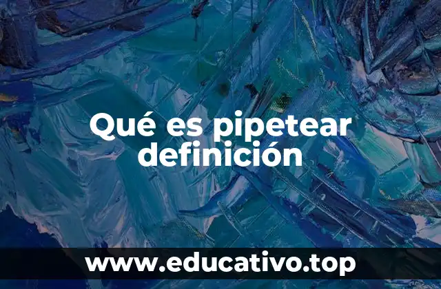 Qué es pipetear definición