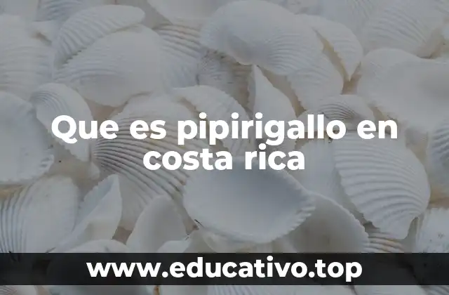 Que es pipirigallo en costa rica