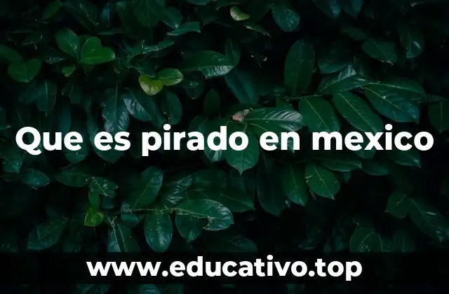 Que es pirado en mexico