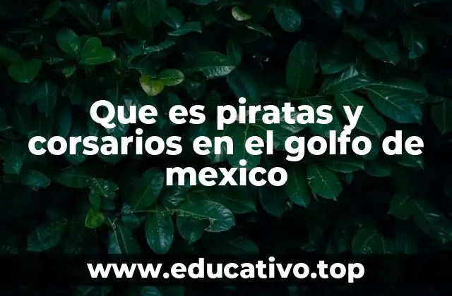Que es piratas y corsarios en el golfo de mexico
