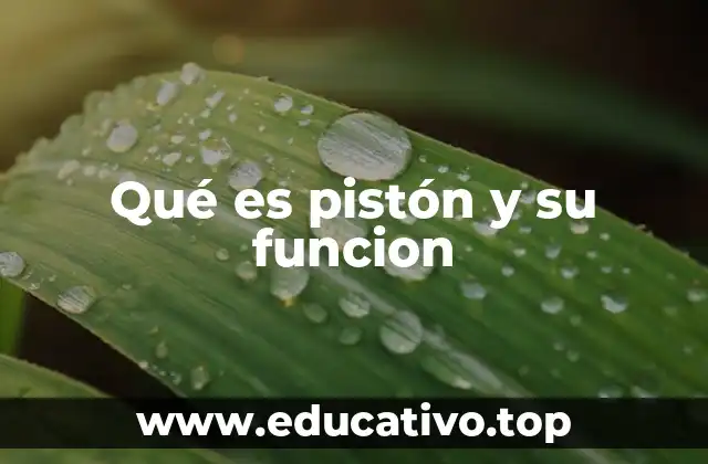 Qué es pistón y su funcion