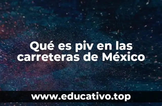 Qué es piv en las carreteras de México