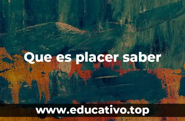 Que es placer saber