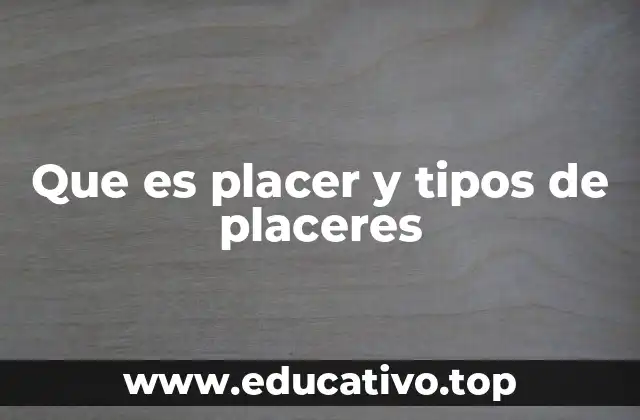 Que es placer y tipos de placeres