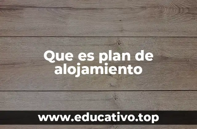 Que es plan de alojamiento