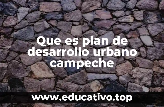 Que es plan de desarrollo urbano campeche