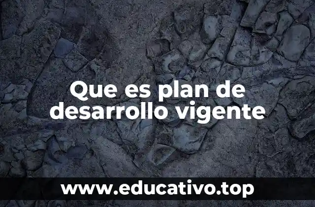 Que es plan de desarrollo vigente