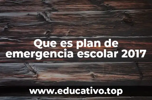 Que es plan de emergencia escolar 2017