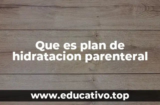 Que es plan de hidratacion parenteral